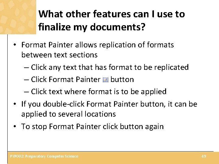 What other features can I use to finalize my documents? • Format Painter allows