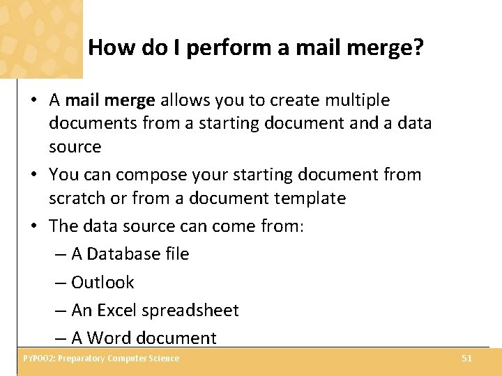 How do I perform a mail merge? • A mail merge allows you to