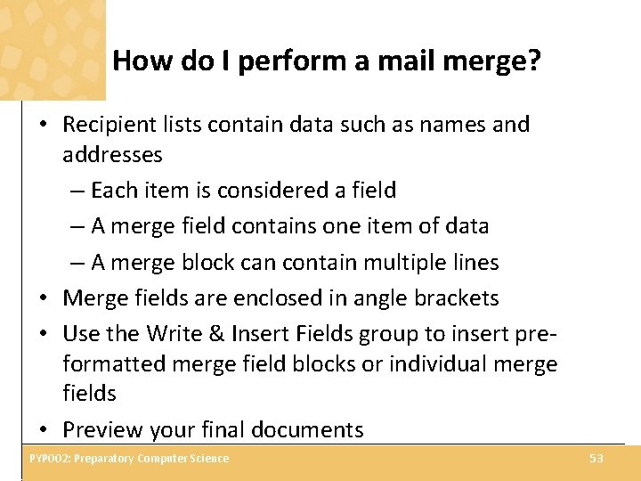 How do I perform a mail merge? • Recipient lists contain data such as