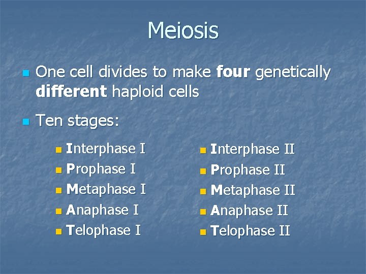 Meiosis n n One cell divides to make four genetically different haploid cells Ten
