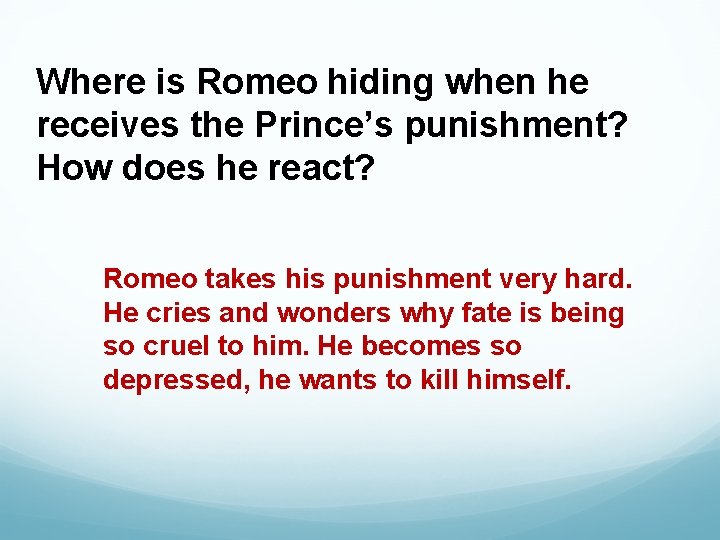 Where is Romeo hiding when he receives the Prince’s punishment? How does he react?