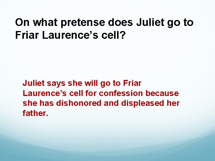 On what pretense does Juliet go to Friar Laurence’s cell? Juliet says she will