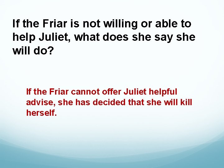 If the Friar is not willing or able to help Juliet, what does she