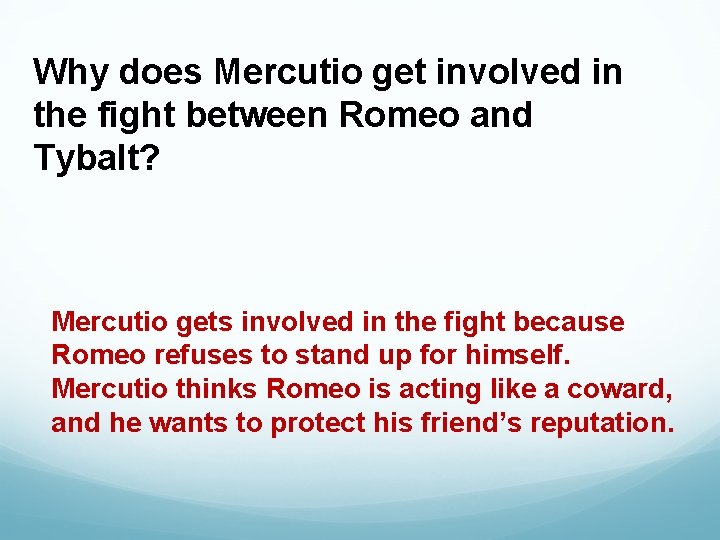 Why does Mercutio get involved in the fight between Romeo and Tybalt? Mercutio gets