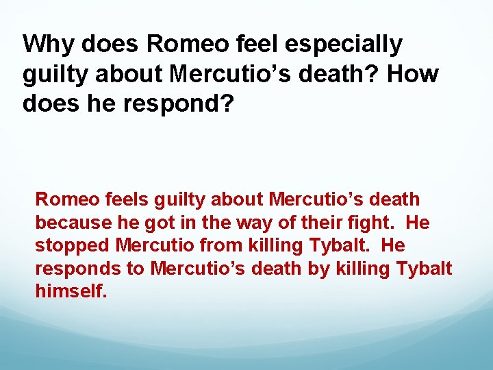 Why does Romeo feel especially guilty about Mercutio’s death? How does he respond? Romeo