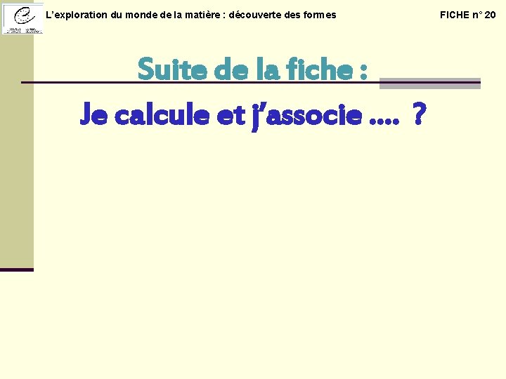  L’exploration du monde de la matière : découverte des formes Suite de la