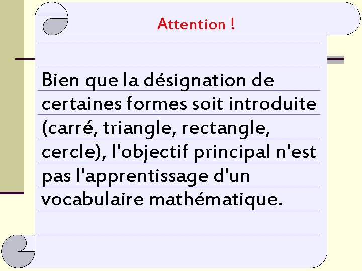 Attention ! Bien que la désignation de certaines formes soit introduite (carré, triangle, rectangle,