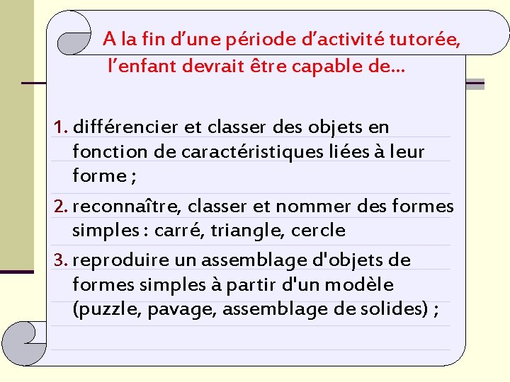 A la fin d’une période d’activité tutorée, l’enfant devrait être capable de… 1. différencier