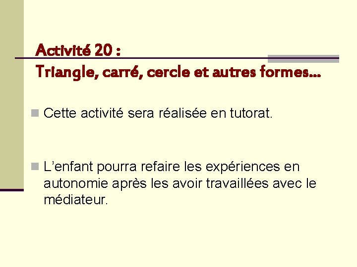 Activité 20 : Triangle, carré, cercle et autres formes… n Cette activité sera réalisée
