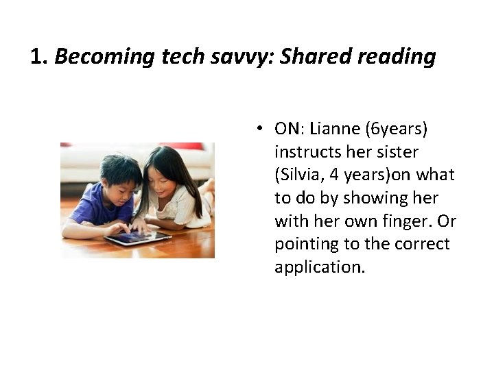 1. Becoming tech savvy: Shared reading • ON: Lianne (6 years) instructs her sister