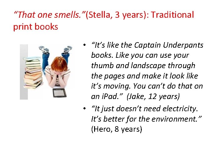 “That one smells. ”(Stella, 3 years): Traditional print books • “It’s like the Captain