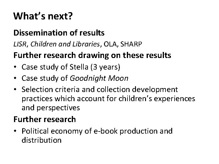 What’s next? Dissemination of results LISR, Children and Libraries, OLA, SHARP Further research drawing