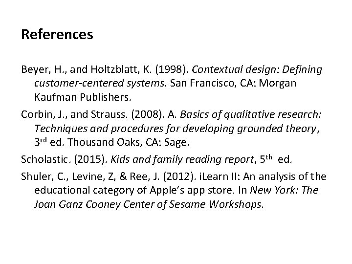 References Beyer, H. , and Holtzblatt, K. (1998). Contextual design: Defining customer-centered systems. San