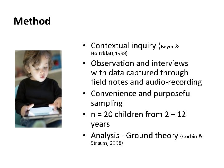 Method • Contextual inquiry (Beyer & Holtzblatt, 1998) • Observation and interviews with data