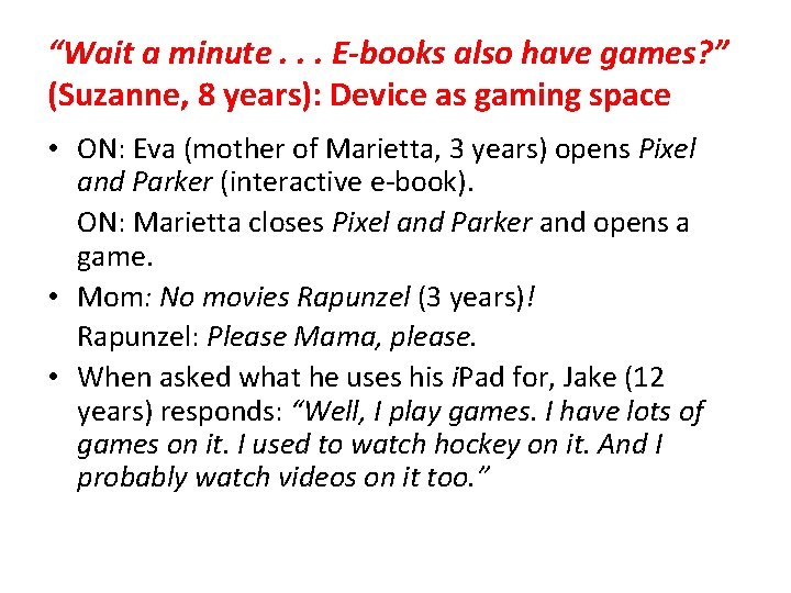 “Wait a minute. . . E-books also have games? ” (Suzanne, 8 years): Device