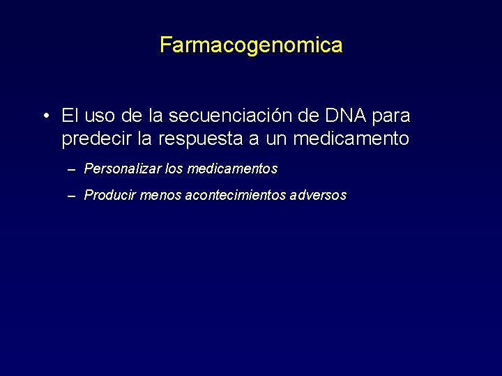 Farmacogenomica • El uso de la secuenciación de DNA para predecir la respuesta a