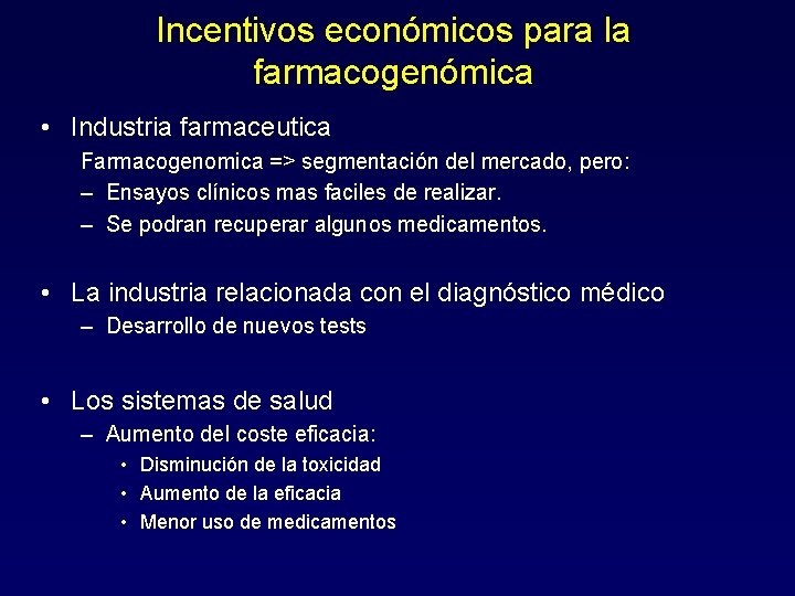 Incentivos económicos para la farmacogenómica • Industria farmaceutica Farmacogenomica => segmentación del mercado, pero: