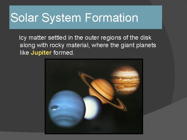 Solar System Formation Icy matter settled in the outer regions of the disk along Solar System Formation Icy matter settled in the outer regions of the disk along