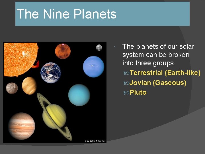 The Nine Planets The planets of our solar system can be broken into three The Nine Planets The planets of our solar system can be broken into three