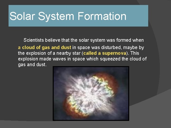 Solar System Formation Scientists believe that the solar system was formed when a cloud Solar System Formation Scientists believe that the solar system was formed when a cloud