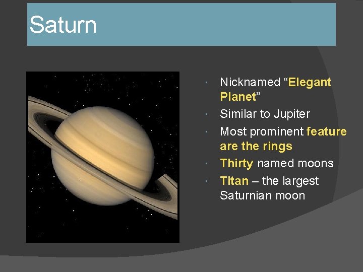 Saturn Nicknamed “Elegant Planet” Similar to Jupiter Most prominent feature are the rings Thirty Saturn Nicknamed “Elegant Planet” Similar to Jupiter Most prominent feature are the rings Thirty