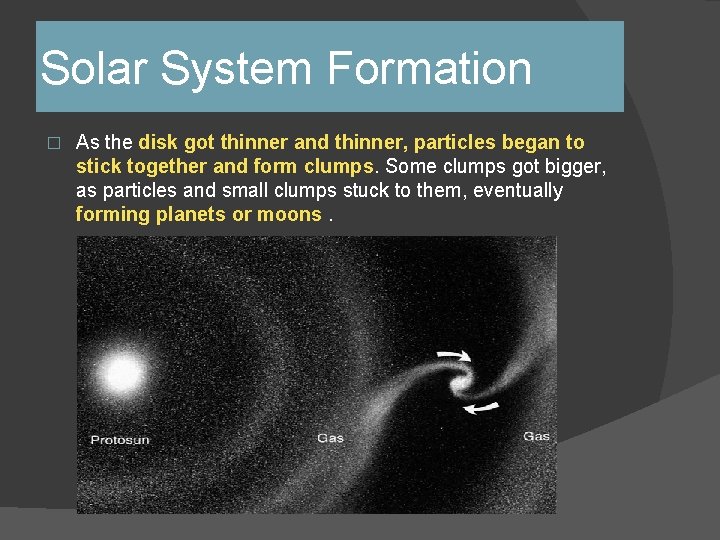 Solar System Formation � As the disk got thinner and thinner, particles began to Solar System Formation � As the disk got thinner and thinner, particles began to