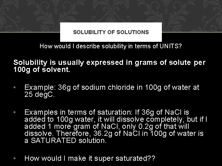 SOLUBILITY OF SOLUTIONS How would I describe solubility in terms of UNITS? Solubility is