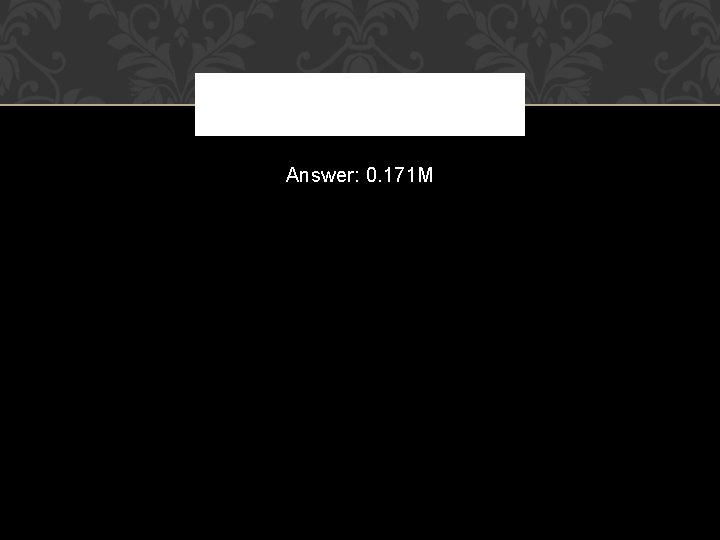 Answer: 0. 171 M 