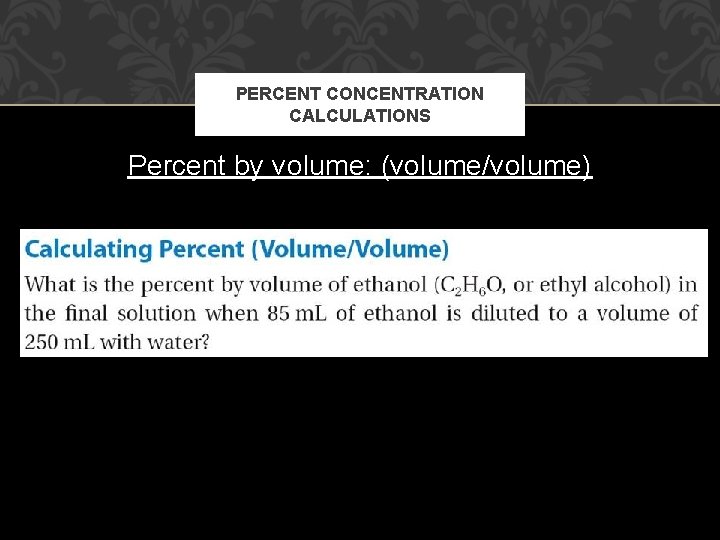 PERCENT CONCENTRATION CALCULATIONS Percent by volume: (volume/volume) 