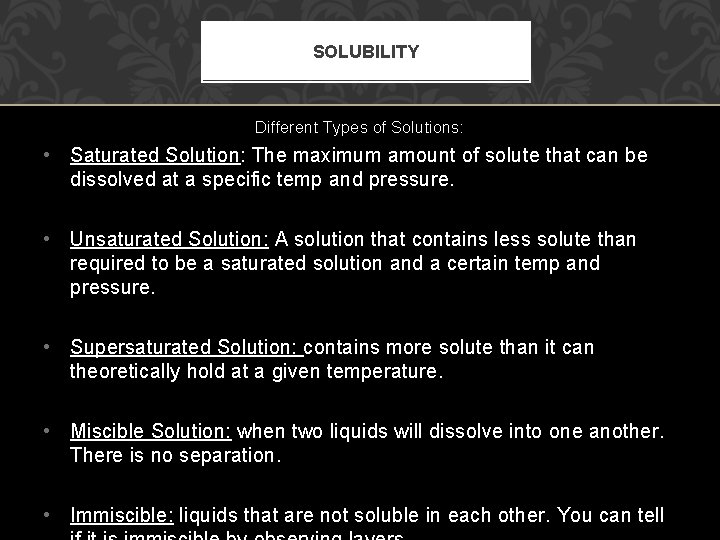 SOLUBILITY Different Types of Solutions: • Saturated Solution: The maximum amount of solute that
