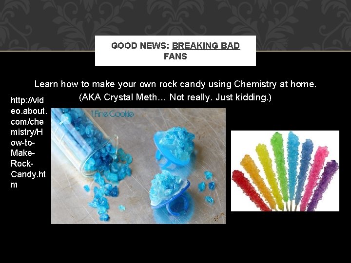 GOOD NEWS: BREAKING BAD FANS Learn how to make your own rock candy using