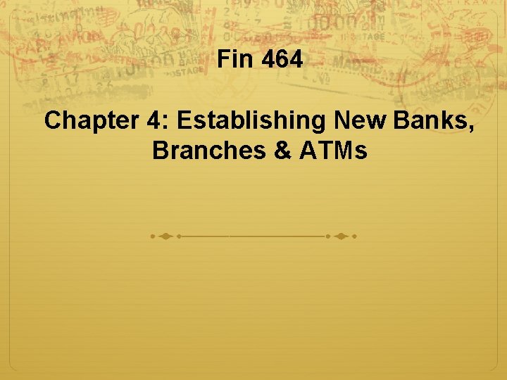 Fin 464 Chapter 4: Establishing New Banks, Branches & ATMs 