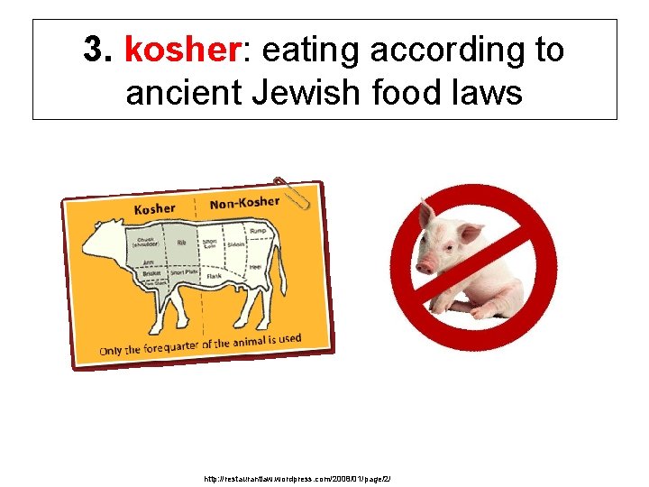 3. kosher: eating according to ancient Jewish food laws http: //restaurantlaw. wordpress. com/2008/01/page/2/ 