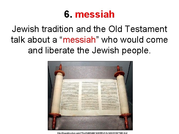 6. messiah Jewish tradition and the Old Testament talk about a “messiah” who would