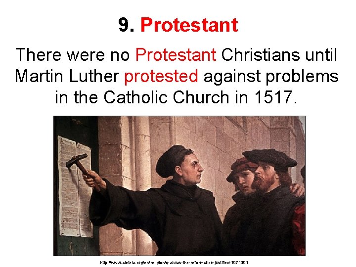 9. Protestant There were no Protestant Christians until Martin Luther protested against problems in