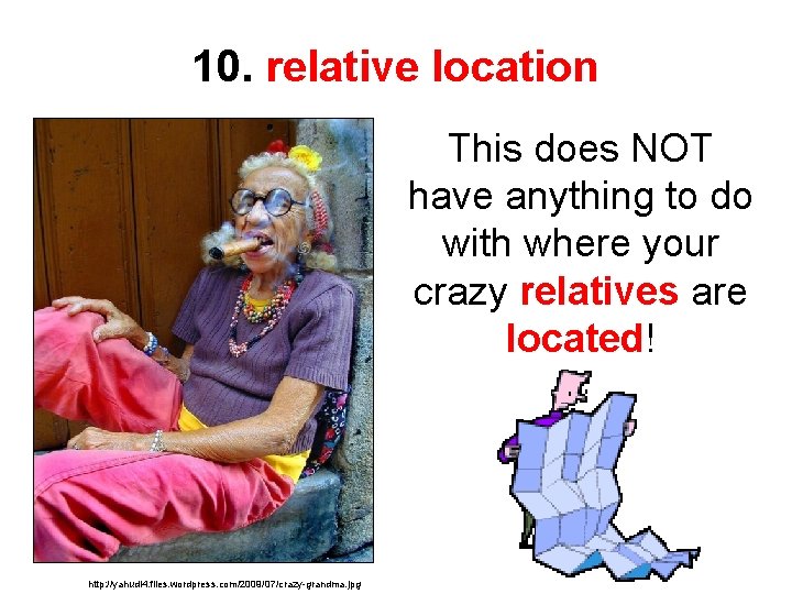 10. relative location This does NOT have anything to do with where your crazy