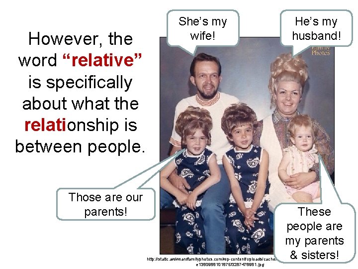 However, the word “relative” is specifically about what the relationship is between people. Those