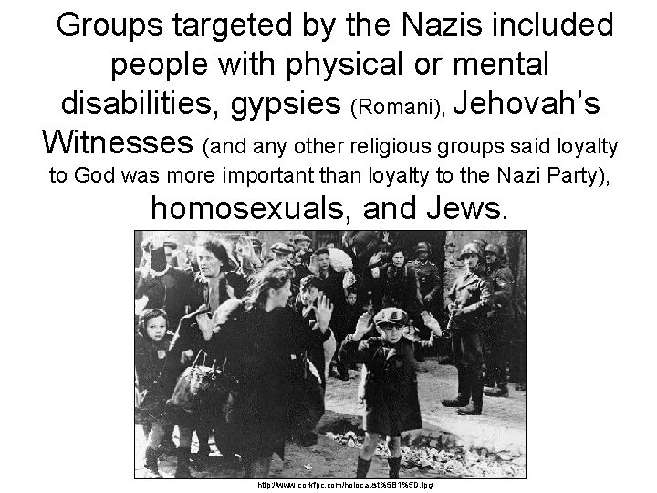 Groups targeted by the Nazis included people with physical or mental disabilities, gypsies (Romani),