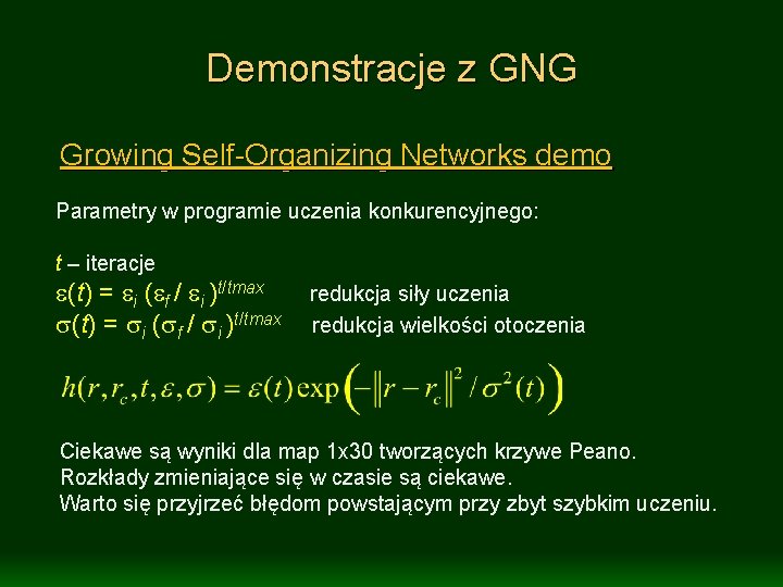 Demonstracje z GNG Growing Self-Organizing Networks demo Parametry w programie uczenia konkurencyjnego: t –