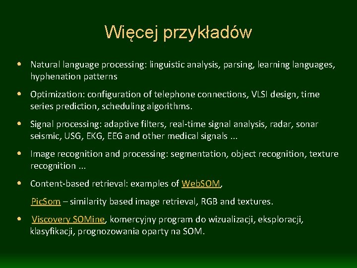 Więcej przykładów • Natural language processing: linguistic analysis, parsing, learning languages, hyphenation patterns •