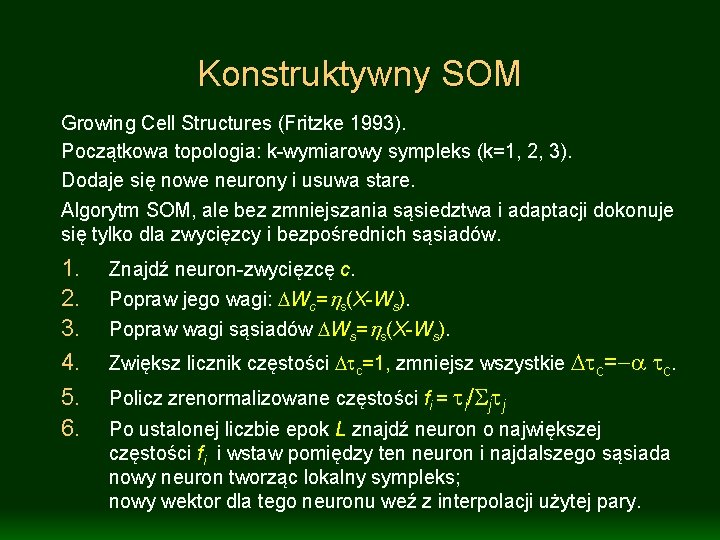 Konstruktywny SOM Growing Cell Structures (Fritzke 1993). Początkowa topologia: k-wymiarowy sympleks (k=1, 2, 3).