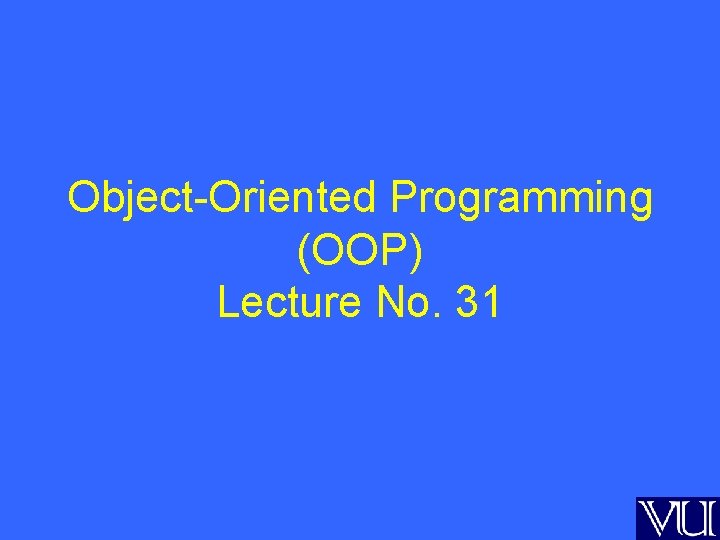 Object-Oriented Programming (OOP) Lecture No. 31 