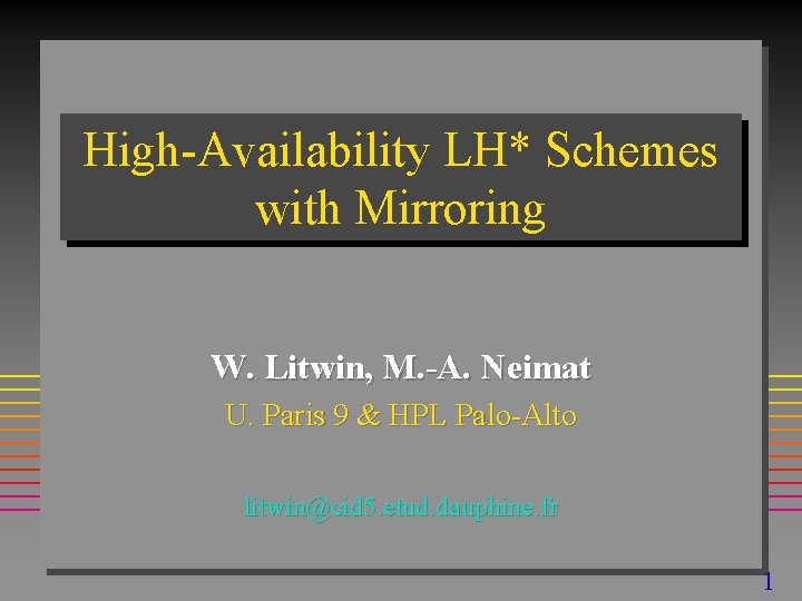 High-Availability LH* Schemes with Mirroring W. Litwin, M. -A. Neimat U. Paris 9 &