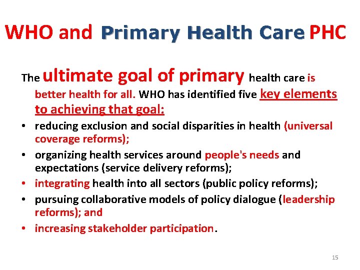 WHO and Primary Health Care PHC ultimate goal of primary The health care is
