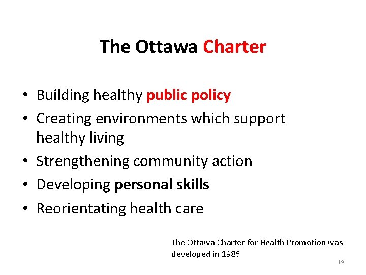 The Ottawa Charter • Building healthy public policy • Creating environments which support healthy