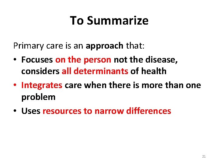 To Summarize Primary care is an approach that: • Focuses on the person not