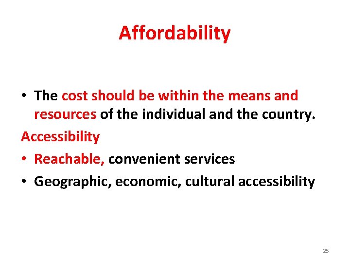 Affordability • The cost should be within the means and resources of the individual