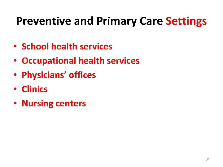 Preventive and Primary Care Settings • • • School health services Occupational health services