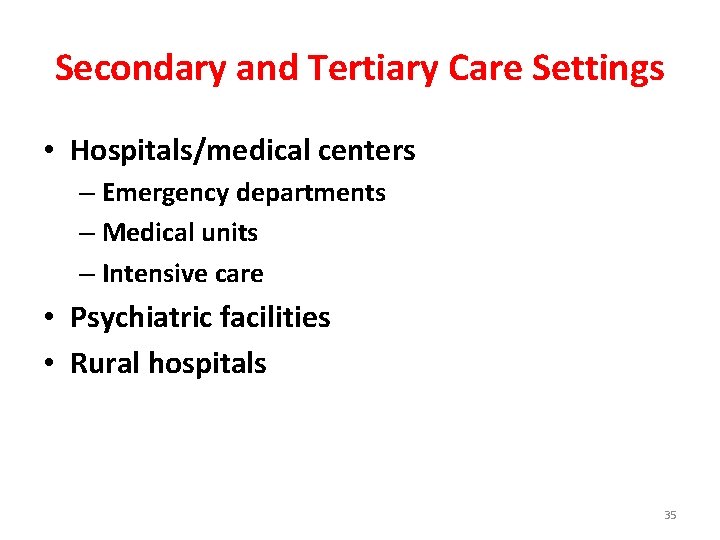 Secondary and Tertiary Care Settings • Hospitals/medical centers – Emergency departments – Medical units