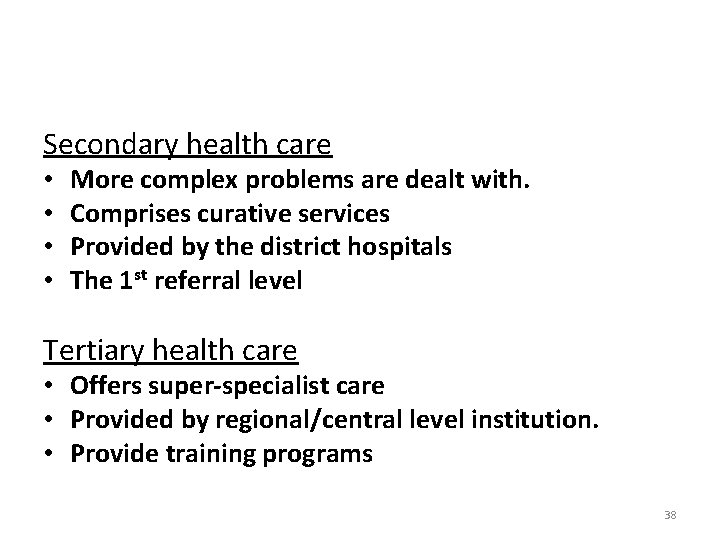 Secondary health care • • More complex problems are dealt with. Comprises curative services